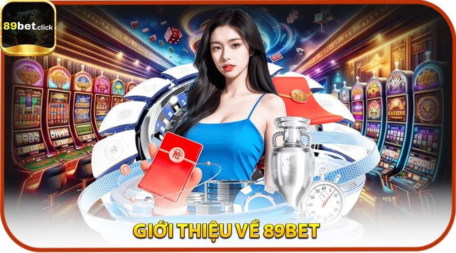 Giới thiệu về 89BET – Thương hiệu cá cược đẳng cấp quốc tế