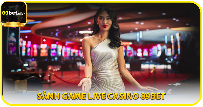 Sảnh Game Live Casino 89BET