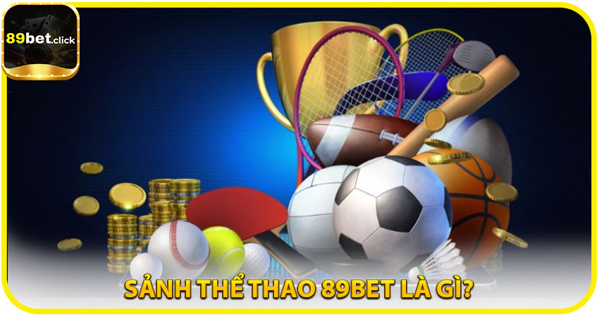 Sảnh Thể Thao 89BET là gì?