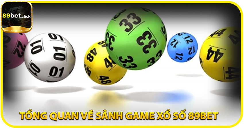 Tổng quan về Sảnh Game Xổ Số 89BET
