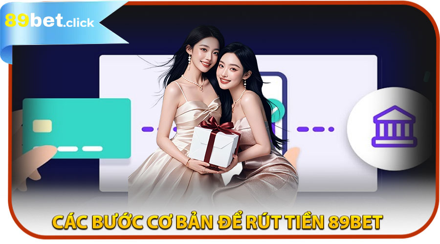Các bước cơ bản để rút tiền 89BET