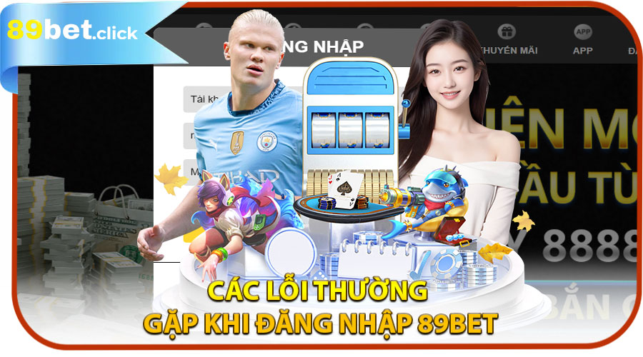 Các lỗi thường gặp khi đăng nhập 89BET và cách khắc phục