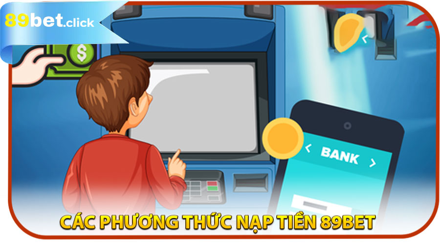 Các phương thức nạp tiền 89BET