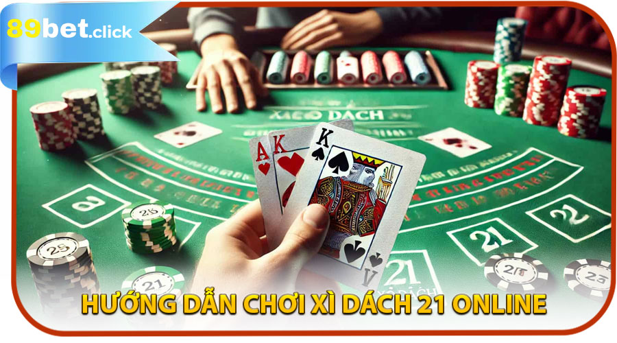 Hướng Dẫn Chơi Xì Dách 21 Online Trên 89BET