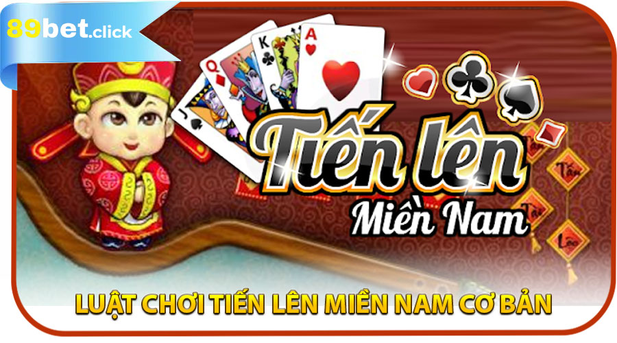 Luật Chơi Tiến Lên Miền Nam Cơ Bản