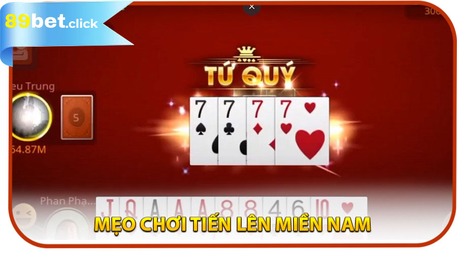 Mẹo Chơi Tiến Lên Miền Nam Dễ Thắng Tại 89BET